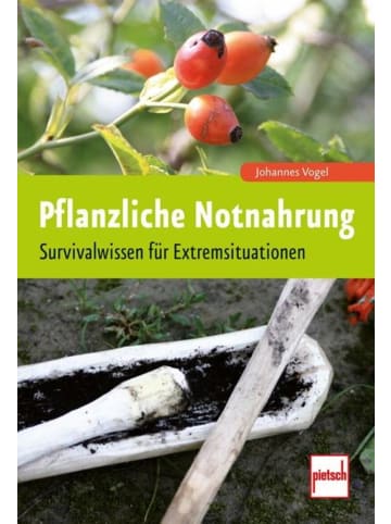 pietsch Pflanzliche Notnahrung | Survivalwissen für Extremsituationen