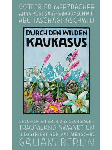 Galiani, Berlin Durch den wilden Kaukasus | Geschichten über das georgische Traumland Swanetien