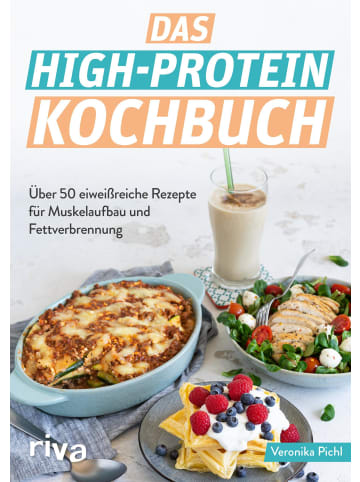 riva Das High-Protein-Kochbuch | Über 60 eiweißreiche Rezepte für Muskelaufbau und...
