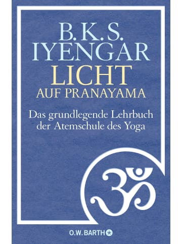 O. W. Barth Licht auf Pranayama | Das grundlegende Lehrbuch der Atemschule des Yoga
