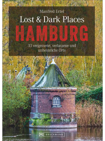 Bruckmann Lost & Dark Places Hamburg | 33 vergessene, verlassene und unheimliche Orte