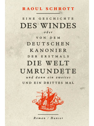 Carl Hanser Verlag Eine Geschichte des Windes oder Von dem deutschen Kanonier der erstmals die Welt