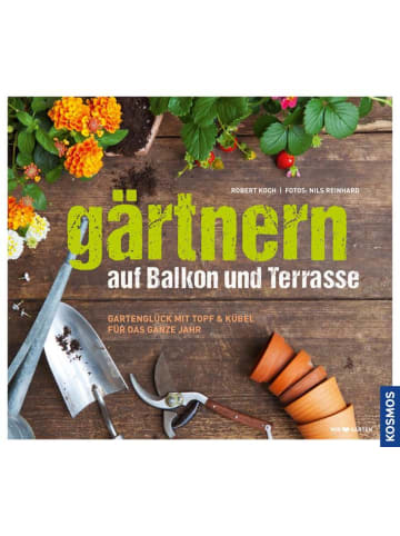 Franckh-Kosmos Gärtnern auf Balkon und Terrasse | Gartenglück mit Topf und Kübel für das...