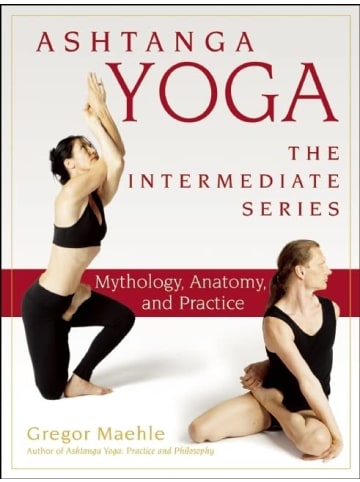 Sonstige Verlage Sachbuch - Ashtanga Yoga - The Intermediate Series: Mythology, Anatomy, and Prac