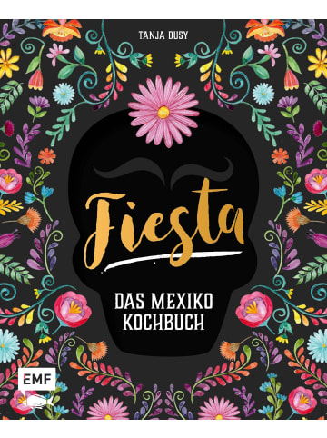 EMF Edition Michael Fischer Fiesta - Das Mexiko-Kochbuch | Enchiladas, Tacos & Guacamole: Über 80...