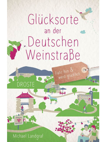 DROSTE Verlag Glücksorte an der Deutschen Weinstraße | Fahr hin & werd glücklich