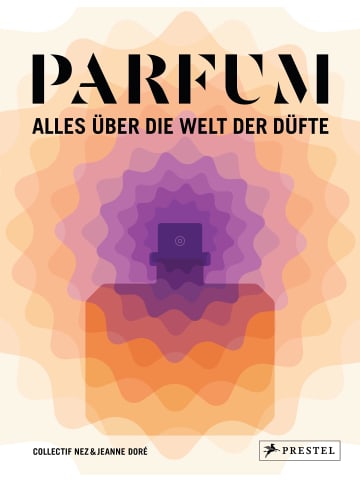 Prestel Verlag PARFUM: Alles über die Welt der Düfte | Duftstoffe, Parfümerie, Geschichte,...
