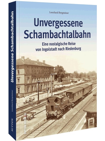 Sutton Verlag Unvergessene Schambachtalbahn