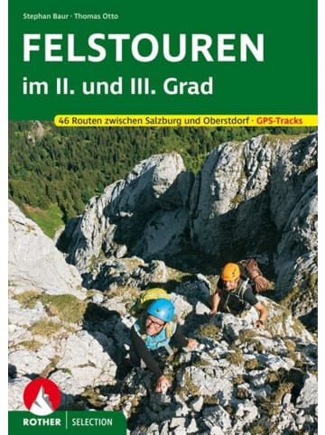 Bergverlag Rother Felstouren im II. und III. Grad | 46 Routen zwischen Salzburg und Oberstdorf....