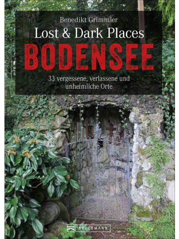 Bruckmann Lost & Dark Places Bodensee | 33 vergessene, verlassene und unheimliche Orte