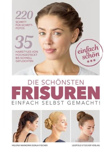 Leopold Stocker Verlag Die schönsten Frisuren einfach selbst gemacht | 35 Hairstyles von...