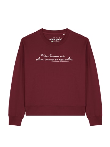 wat? Apparel Sweatshirt Das haben wir schon immer so gemacht in Weinrot
