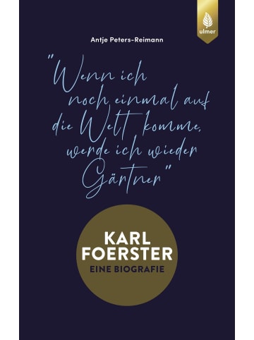 Ulmer Karl Foerster - Die Biografie | "Wenn ich noch einmal auf die Welt komme,...