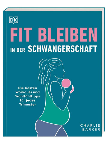 Dorling Kindersley  Fit bleiben in der Schwangerschaft | Die besten Workouts und Wohlfühltipps...