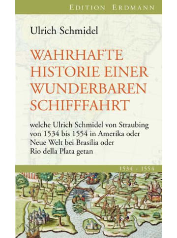 Edition Erdmann Wahrhafte Historie einer wunderbaren Schifffahrt | welche Ulrich Schmidel von...