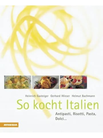 Athesia Tappeiner Verlag So kocht Italien | Anitpasti, Risotti, Pasta, Dolci...