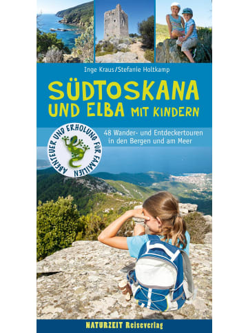 Naturzeit Reiseverlag Südtoskana und Elba mit Kindern | 48 Wander- und Entdeckertouren in den...