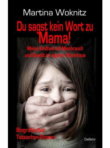 DeBehr Buch - Du sagst kein Wort zu Mama! Meine Kindheit voll Missbrauch und Gewalt im