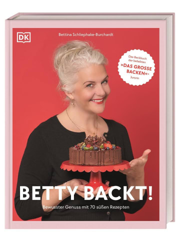 Dorling Kindersley  Betty backt! | Bewusster Genuss mit 70 süßen Rezepten