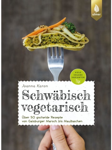 Ulmer Schwäbisch vegetarisch | Über 50 gscheide Rezepte von Gaisburger Marsch bis...