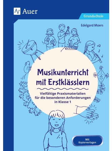 Auer Verlag Musikunterricht mit Erstklässlern | Vielfältige Praxismaterialien für die...