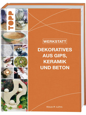 frechverlag Werkstatt - Dekoratives aus Gips, Keramik und Beton