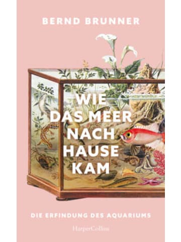 HarperCollins Buch - Wie das Meer nach Hause kam. Die Erfindung des Aquariums