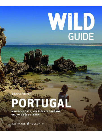 Haffmans & Tolkemitt Wild Guide Portugal | Magische Orte, versteckte Strände und das süße Leben