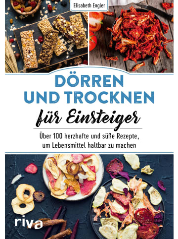 riva Dörren und Trocknen für Einsteiger | Über 100 herzhafte und süße Rezepte, um...