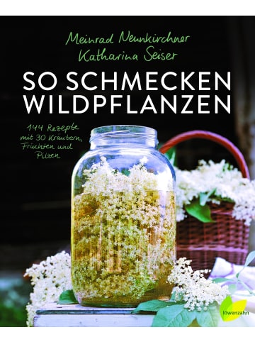 EDITION So schmecken Wildpflanzen | 144 Rezepte mit 30 Kräutern, Früchten und Pilzen