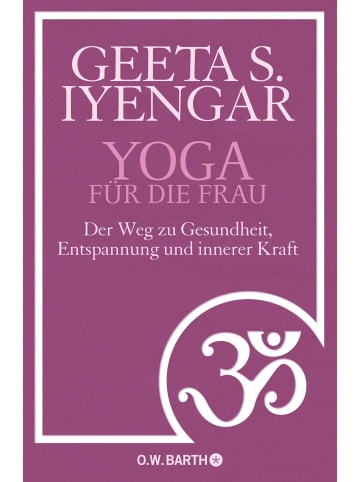 O. W. Barth Yoga für die Frau | Der Weg zu Gesundheit, Entspannung und innerer Kraft