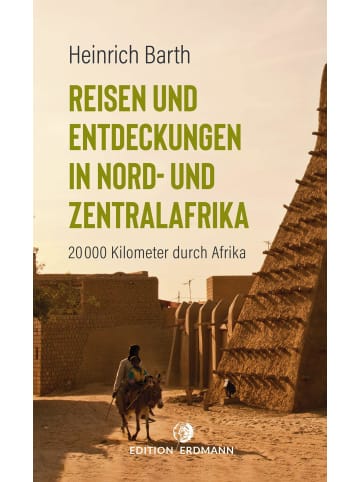 Edition Erdmann Reisen und Entdeckungen in Nord- und Zentralafrika | 20.000 Kilometer durch...