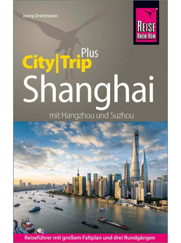 Reise Know-How Verlag Reise Know-How Reiseführer Shanghai (CityTrip PLUS) mit Hangzhou und Suzhou |...
