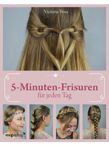 mvg Verlag 5-Minuten-Frisuren für jeden Tag | Wie Sie in nur fünf Minuten Ihre Haare...