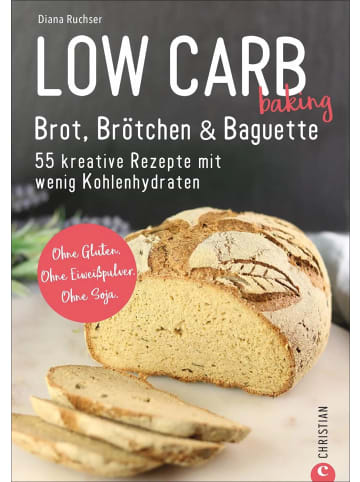 Christian Low Carb baking. Brot, Brötchen & Baguette | 55 kreative Rezepte mit wenig...