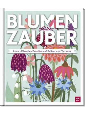 Groh Buch - Blumenzauber - Mein blühendes Paradies auf Balkon und Terrasse