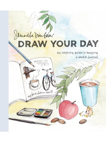 Sonstige Verlage Hobbybuch - Draw Your Day: An Inspiring Guide to Keeping a Sketch Journal