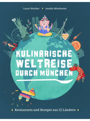 Buch & Media Kulinarische Weltreise durch München | Restaurants und Rezepte aus 22 Ländern