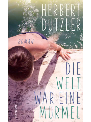 Haymon Verlag Die Welt war eine Murmel | Roman
