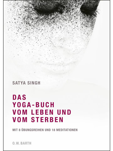 O. W. Barth Das Yoga-Buch vom Leben und vom Sterben | Mit 8 Übungsreihen und 18 Meditationen