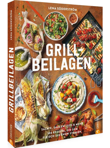 Christian Grill-Beilagen | 100 Rezepte, die dem Fleisch die Show stehlen. Salate,...