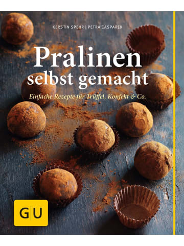 Gräfe und Unzer Pralinen selbst gemacht | Einfache Rezepte für Trüffel, Pralinen und Konfekt