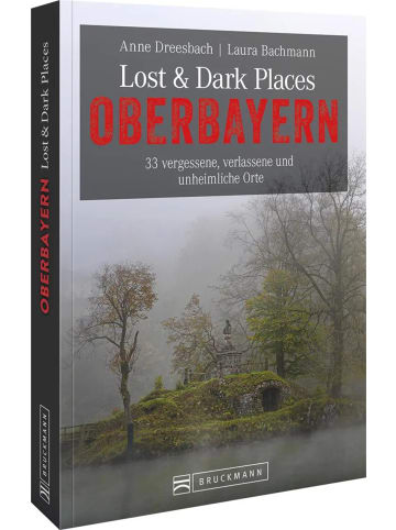 Bruckmann Lost & Dark Places Oberbayern | 33 vergessene, verlassene und unheimliche Orte