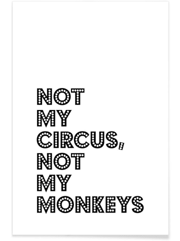 Juniqe Poster "Not My Circus, Not My Monkeys" in Schwarz & Weiß