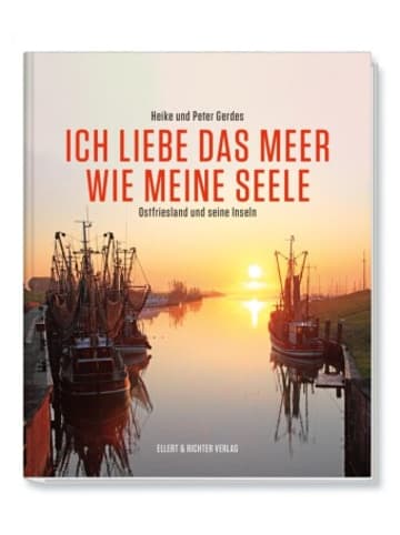 Ellert & Richter Buch - Ich liebe das Meer wie meine Seele - Ostfriesland und seine Inseln