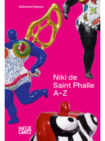 Hatje Cantz Verlag Buch - Niki de Saint Phalle: A-Z - Rebellische Künstlerin und die Vielfalt