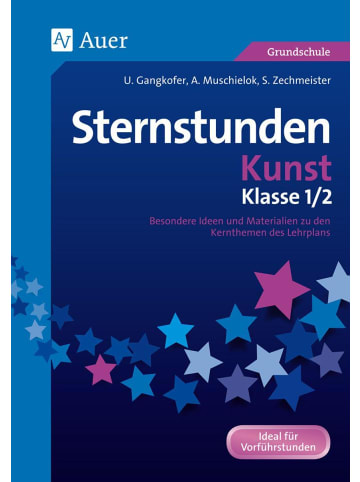 Auer Verlag Sternstunden Kunst - Klasse 1+2 | Besondere Ideen und Materialien zu den...