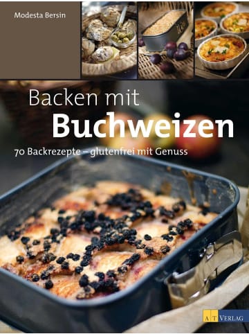 AT Verlag Backen mit Buchweizen | 70 Backrezepte - glutenfrei mit Genuss
