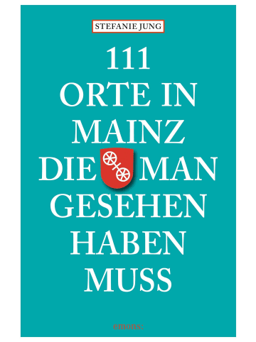 Emons 111 Orte in Mainz die man gesehen haben muss | Reiseführer