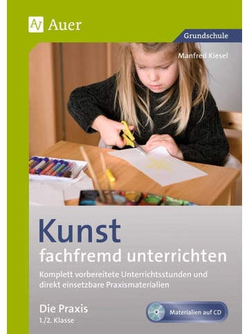 Auer Verlag Kunst fachfremd unterrichten, die Praxis 1-2 | Komplett vorbereitete...